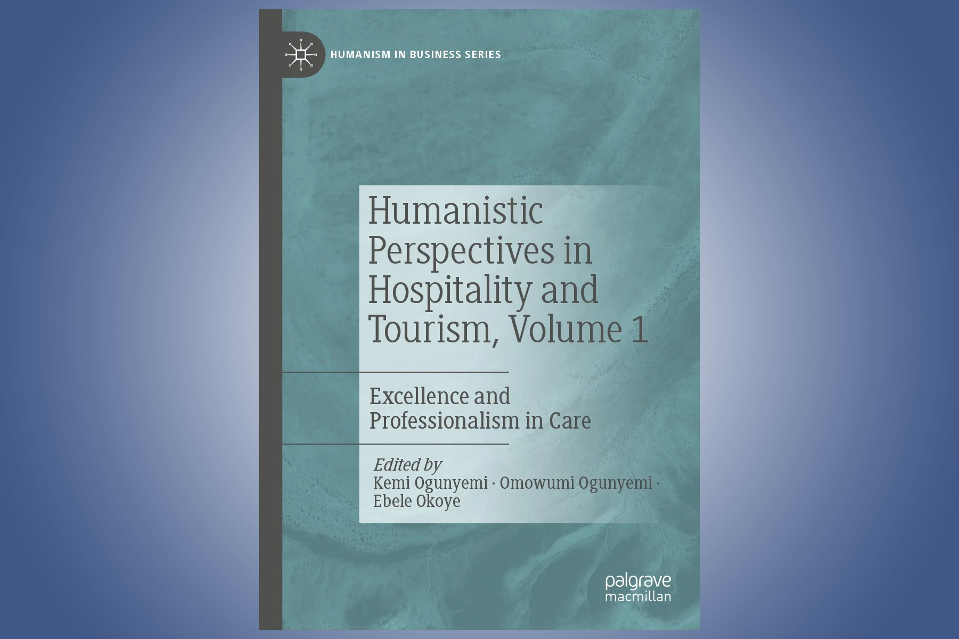 Humanistic Perspectives in Hospitality and Tourism, Volume 1 – Excellence and Professionalism in Care